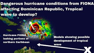 Dangerous impacts expected in Hurricane FIONA'S next target areas, tropical wave to develop?