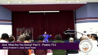 God, What Are You Doing? Part II - Psalms 73:2 - Bishop Frederick Jones