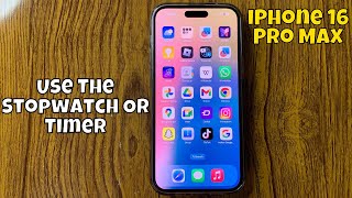 iPhone 16 Pro Max How to Use The Stopwatch Or Timer