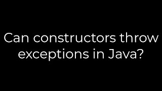 Java :Can constructors throw exceptions in Java?(5solution)