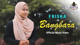 Friska - Bangbara