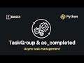 AsyncIO Task Management with TaskGroup and as_completed