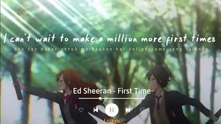 Ed Sheeran - First Time (Lyrics Terjemahan) First kiss, first night, first song that made you cry