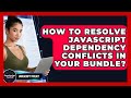 How To Resolve JavaScript Dependency Conflicts In Your Bundle? - JavaScript Toolkit