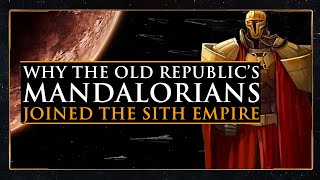 Why did The Mandalorians REJOIN The Sith Empire?