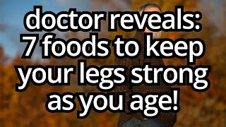 WARNING Your Legs Fade First! 7 Essential Foods Seniors MUST Eat for Strong, healthy legs