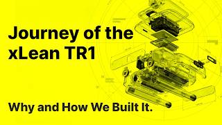 Journey of the xLean TR1: Why and How We Built It