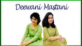 Deewani Mastani | Bajirao Mastani | Dance cover by Priyanka & Anjana