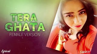 Tera Ghata - Female Version | Gajendra Verma | Swati Sharma | Lyrical Video