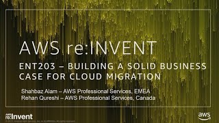 AWS re:Invent 2017: Building a Solid Business Case for Cloud Migration (ENT203)