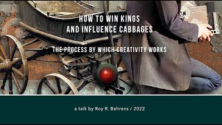 HOW TO WIN KINGS AND INFLUENCE CABBAGES: The Process by Which Creativity Works