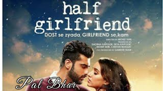 "Pal Bhar Reprise Song" | Full Hd Video |Half Girlfriend |Arjun Kapur & Shraddha Kapoor