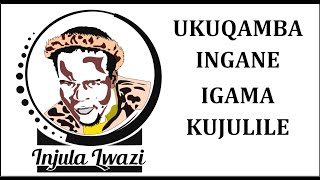 UKUQAMBA INGANE IGAMA KUJULILE - Eps 5