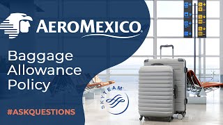 Aeromexico (AM) Cabin and Check-in Baggage | Size, Weight, No. of Bags | Domestic \u0026 Int'l Allowance