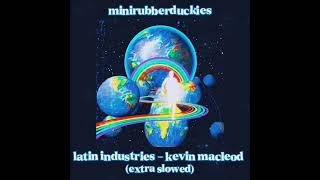 latin industries - kevin macleod (extra slowed)