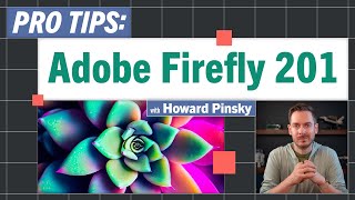 Pro-Tips: Adobe Firefly 201 with Howard Pinsky