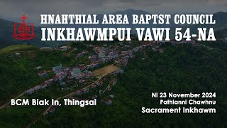 Hnahthial Area Baptist Council | Inkhawmpui Vawi 54-na | BCM Biak In, Thingsai || Sacrament Inkhawm