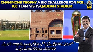 The completion of Stadiums before Champions Trophy a big challenge ICC team visits Qaddafi Stadium