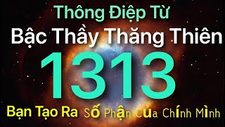 1313 - Thông Điệp Từ BẬC THẦY THĂNG THIÊN - Con Số Thiên Thần - Bạn Tạo Ra Số Phận Chính Mình