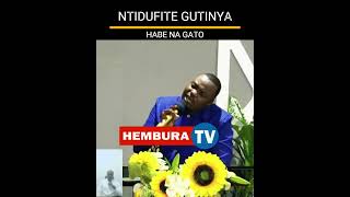 NTIDUFITE GUTINYA HABE NA GATO