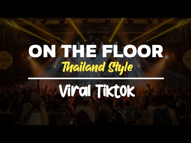 Dj On The Floor Thailand Style Full Bass Viral Tik Tok Terbaru 2024