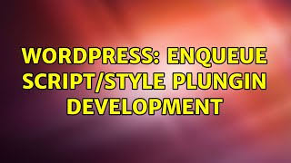 Wordpress: enqueue script/style plungin development (3 Solutions!!)