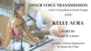 INNER VOICE GATHERING PART III - With Kelly Aura - 3 DAY FRANCE - part 3