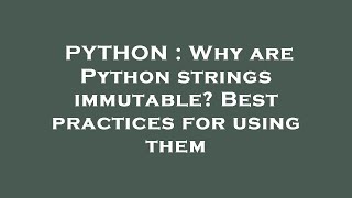 PYTHON : Why are Python strings immutable? Best practices for using them