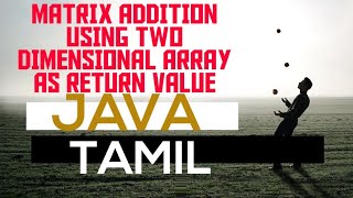Matrix Addion | Two dimensional array | Array object as areturn value | java | Tamil