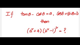 Trigonometry: If tan theta - cot theta =a and Cos theta + sin theta = b then  (a^2 +4) (b^2 -1) ^2=?