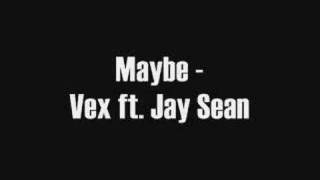 Maybe - Vex ft. Jay Sean