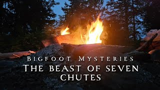 Bigfoot Mysteries | The Beast of Seven Chutes