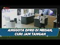 Viral, Anggota DPRD di Medan, Sumatra Utara Curi Jam Tangan