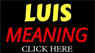 What does the name LUIS mean | LUIS meaning in english | Meaning of name LUIS