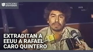 México extradita a EEUU a Rafael Caro Quintero y a otros narcotraficantes