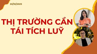 THỊ TRƯỜNG CẦN TÁI TÍCH LUỸ | Nhận định 30/10/2025