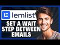 How to Set a Wait Step Between Emails in Lemlist in 2026