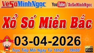 XSMB Minh Ngọc - Trực tiếp Xổ Số Miền Bắc - KQXS Miền Bắc ngày 03/04/2026, KQXS Thủ Đô, XS MinhNgoc