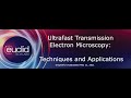 Ultrafast Transmission Electron Microscopy  Techniques & Applications