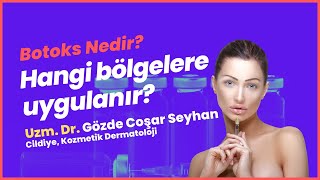 Botoks nedir? Hangi Bölgelere Uygulanır?- Uzm. Dr. Gözde COŞAR SEYHAN