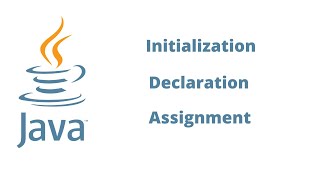 Initialization, Declaration and Assignment in JAVA(for beginners)