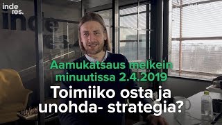 Toimiiko osta ja unohda -tyyli? Aamukatsaus melkein minuutissa 2.4.2019