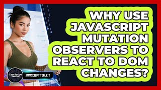 Why Use JavaScript Mutation Observers To React To DOM Changes? - JavaScript Toolkit