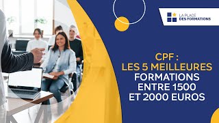 Les 5 Meilleures formations offertes par le CPF qui coûte entre 1500 et 2000 euros.