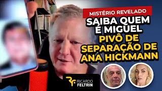 Mistério revelado!!! Saiba quem é Miguel, o pivô da discussão que resultou na separação de Ana.