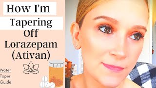 How I am Tapering off Lorazepam (Ativan) for Anxiety and Panic Attacks | Benzo Water Taper