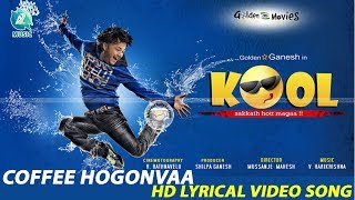 Coffig Hogonva HD Lyrical Video Song | Kool...Sakkath Hot Maga Kannada Movie | Ganesh, Sana Khan