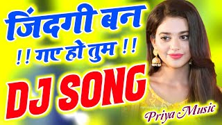 Zindagi Ban Gaye Ho Tum Dj Remix Song_Love Dholki Special Hindi Dj Viral Song | Priya Mixing