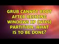 Ubuntu: Grub cannot boot after resizing windows XP (NTFS) partition. What is to be done?