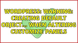 Wordpress: Warning: Creating default object... when altering Customize panels